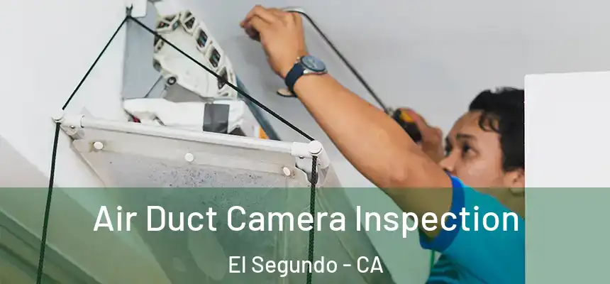  Air Duct Camera Inspection El Segundo - CA