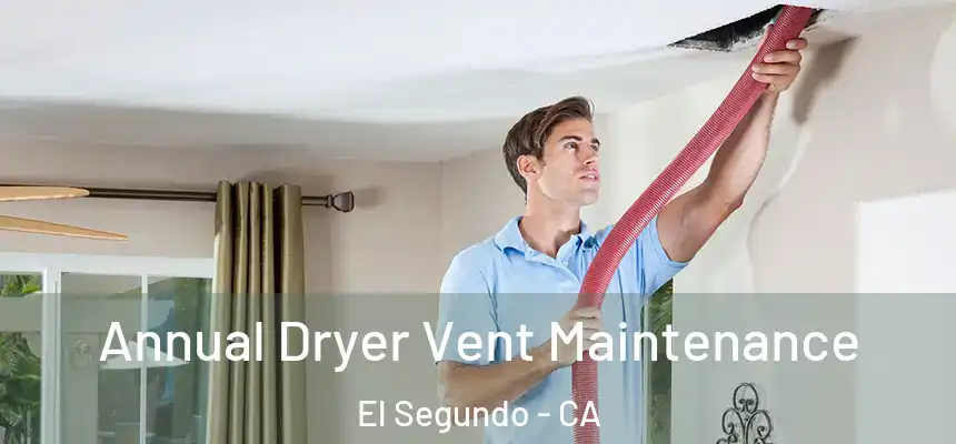  Annual Dryer Vent Maintenance El Segundo - CA