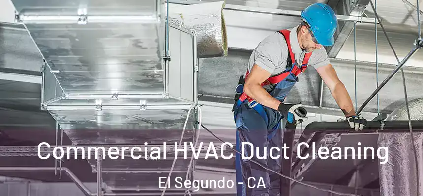  Commercial HVAC Duct Cleaning El Segundo - CA