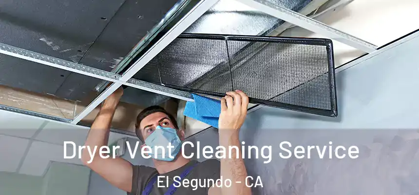  Dryer Vent Cleaning Service El Segundo - CA