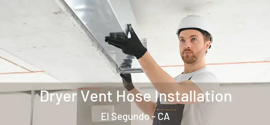  Dryer Vent Hose Installation El Segundo - CA