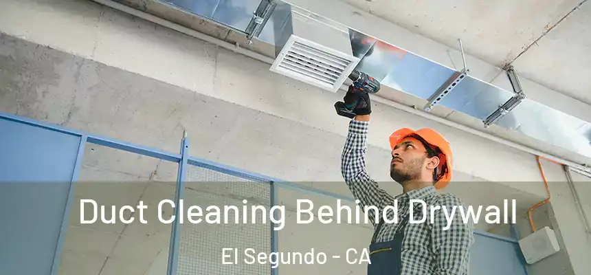  Duct Cleaning Behind Drywall El Segundo - CA