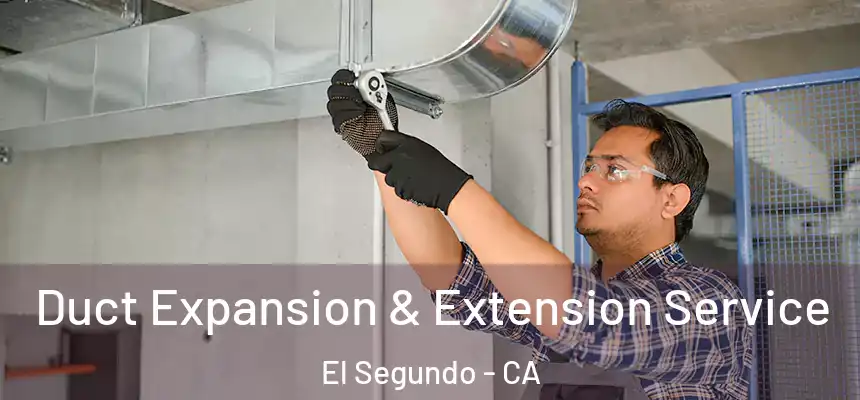  Duct Expansion & Extension Service El Segundo - CA