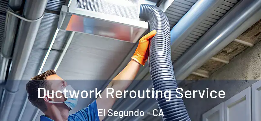  Ductwork Rerouting Service El Segundo - CA