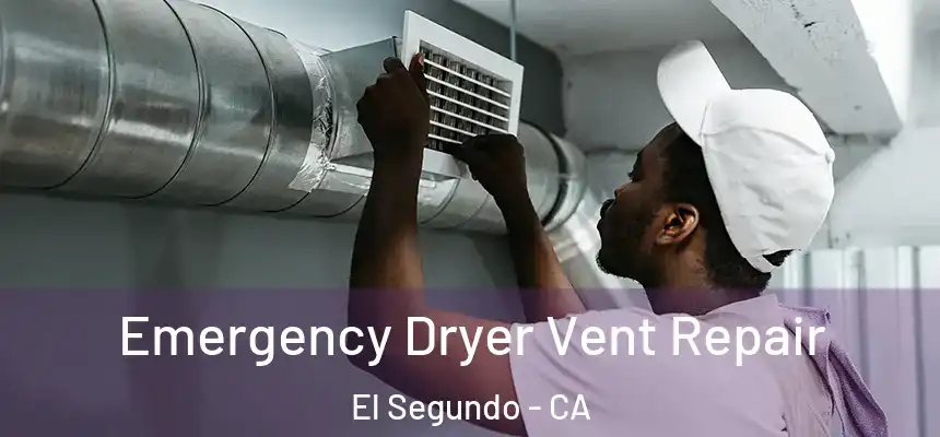  Emergency Dryer Vent Repair El Segundo - CA
