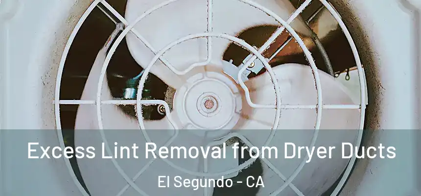  Excess Lint Removal from Dryer Ducts El Segundo - CA