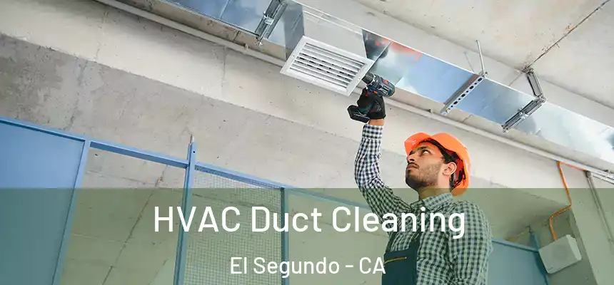  HVAC Duct Cleaning El Segundo - CA