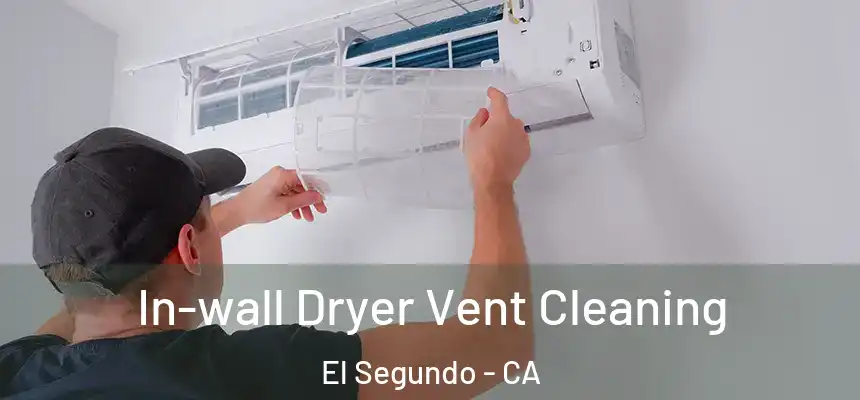  In-wall Dryer Vent Cleaning El Segundo - CA