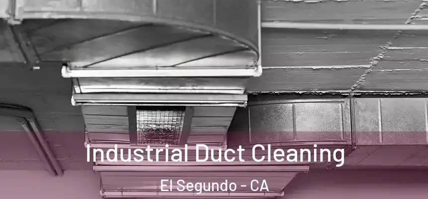  Industrial Duct Cleaning El Segundo - CA