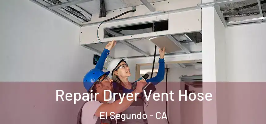  Repair Dryer Vent Hose El Segundo - CA