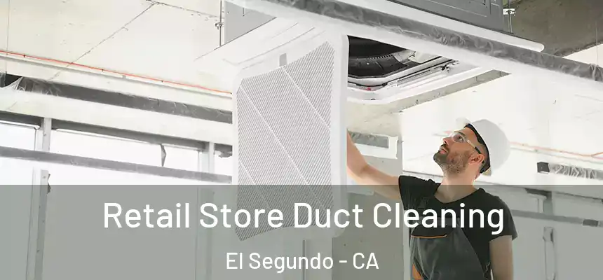  Retail Store Duct Cleaning El Segundo - CA