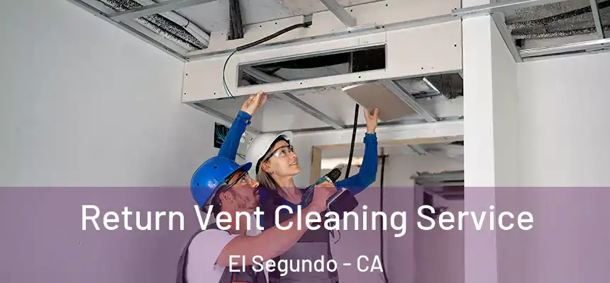  Return Vent Cleaning Service El Segundo - CA