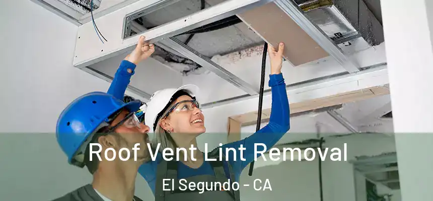  Roof Vent Lint Removal El Segundo - CA