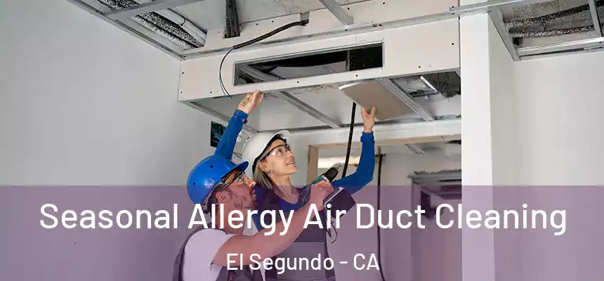  Seasonal Allergy Air Duct Cleaning El Segundo - CA