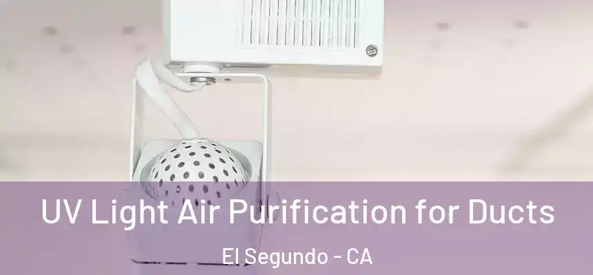  UV Light Air Purification for Ducts El Segundo - CA